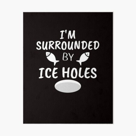 Funny Ice Fishing Design Gift I'm Surrounded by Ice Holes T-Shirt Fishing  SVG Cutting File Digital Download