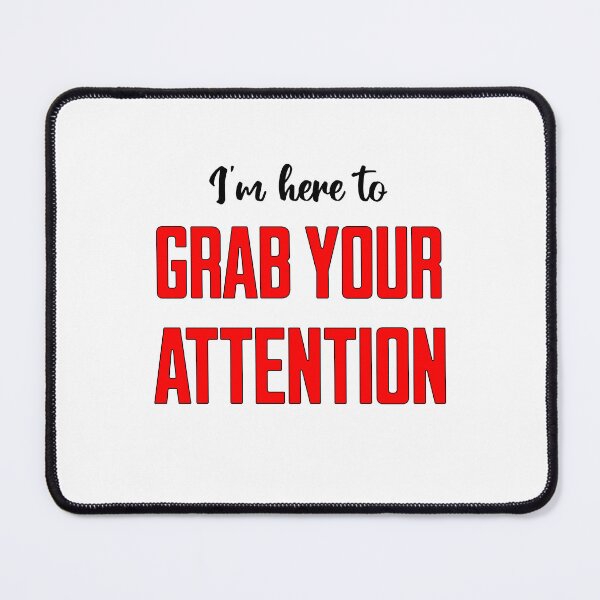 Item preview, I'm Here To Grab Your Attention designed and sold by artfulnotebook.