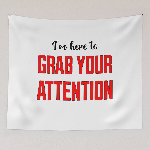Item preview, I'm Here To Grab Your Attention designed and sold by artfulnotebook.