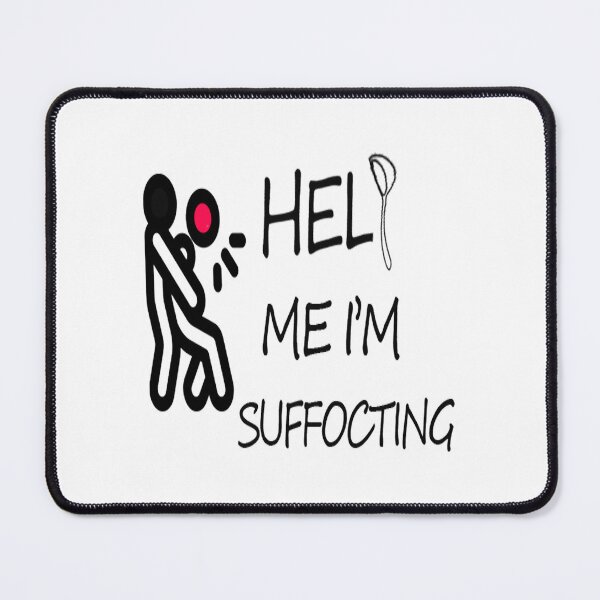 Item preview, HELP ME I_M SUFFOCTING   designed and sold by roelabshire1.