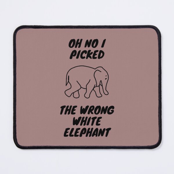 Item preview, Oh No I Picked The Wrong White Elephant                                (30) designed and sold by ErricTshits.