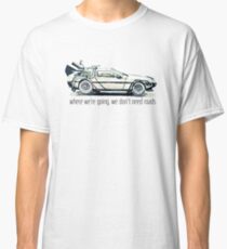 where we're going, we don't need roads Classic T-Shirt