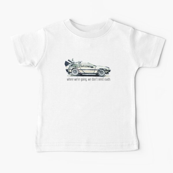 where we're going, we don't need roads Baby T-Shirt