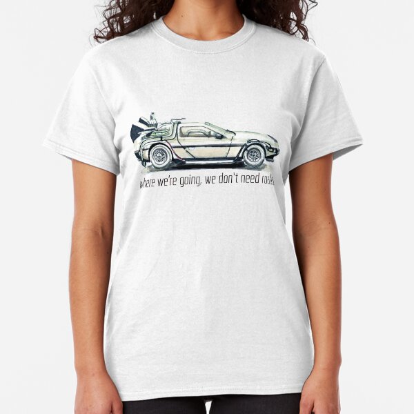 where we're going, we don't need roads Classic T-Shirt