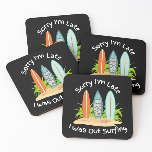 Item preview, Sorry I'm Late, I Was Out Surfing designed and sold by Poppies-Express.