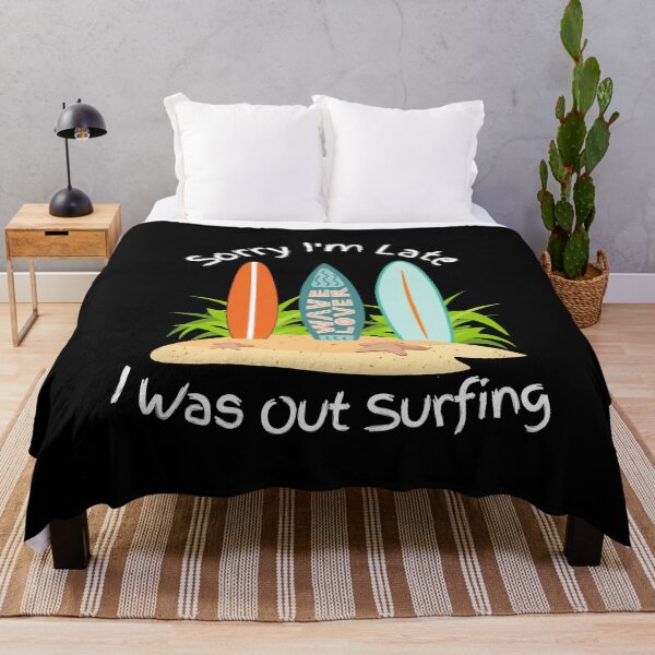 Item preview, Sorry I'm Late, I Was Out Surfing designed and sold by Poppies-Express.