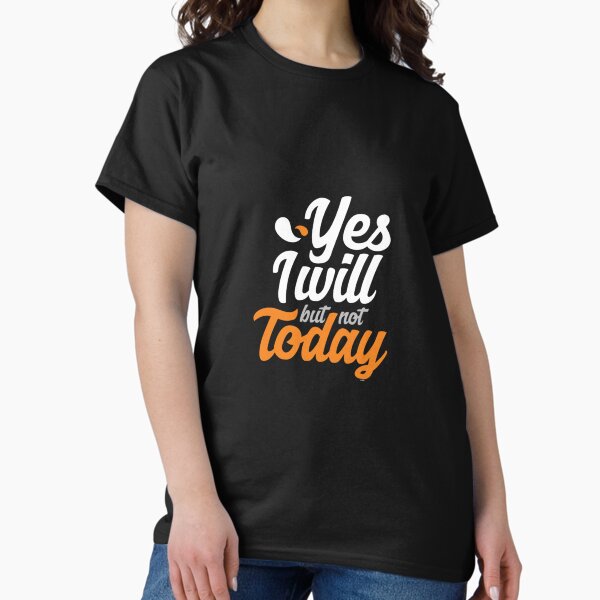 Item preview, funny yes i will but not today funny procrastination designed and sold by illustrationow.