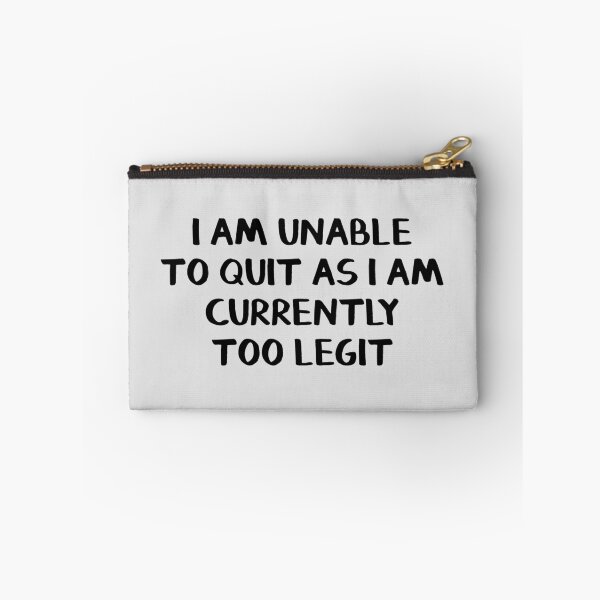 Item preview, I am unable to quit as I am currently too legit designed and sold by allthetees.