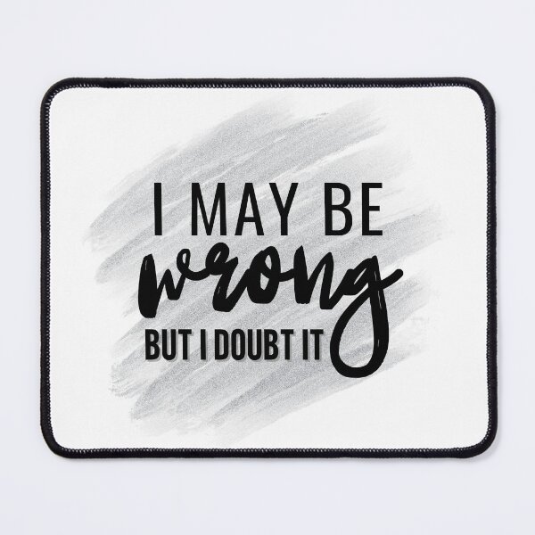 Item preview, May Be Wrong designed and sold by RagWeasel.