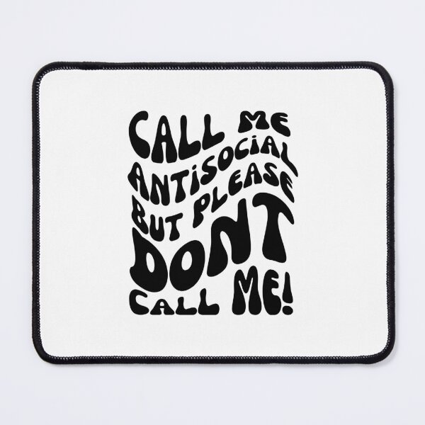 Item preview, Call Me Antisocial But Please Don't Call Me designed and sold by blakfrog.