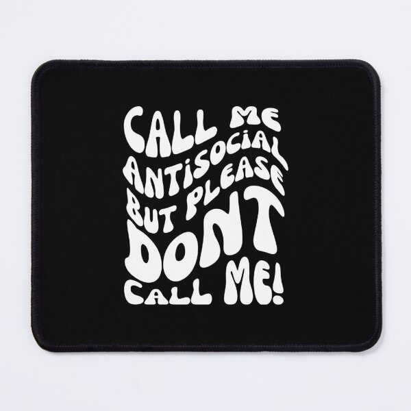 Item preview, Call Me Antisocial But Please Don't Call Me designed and sold by blakfrog.