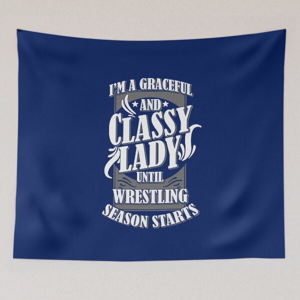 Item preview, I'm A Graceful and Classy Lady Until Wrestling Season Starts! designed and sold by flipper42.