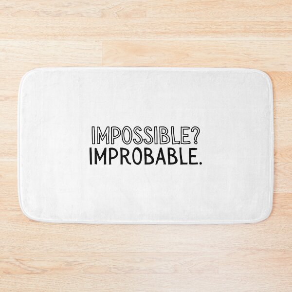 Item preview, when people say impossible, they usually mean improbable.   designed and sold by SplatxCosplay.