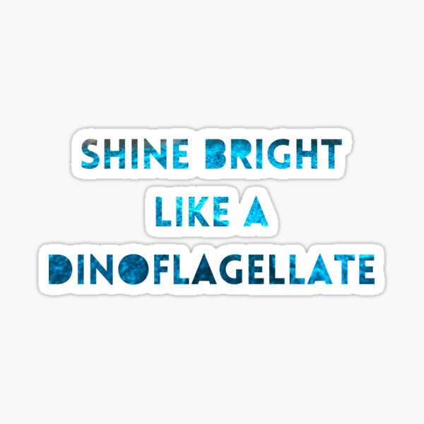 Item preview, SHINE BRIGHT LIKE A DINOFLAGELLATE designed and sold by anneliserashoo.