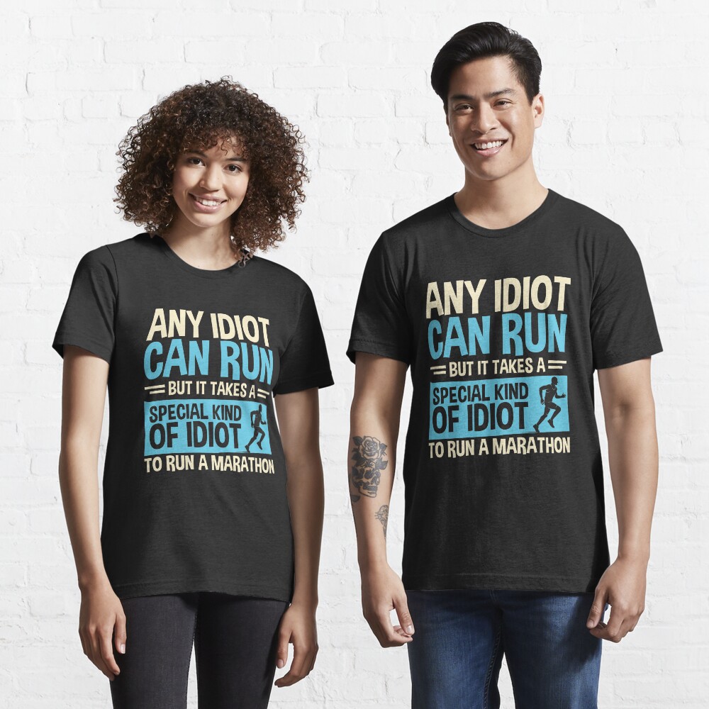 Any idiot Can Run But It Takes A Special Kind Of Idiot To Run A Marathon Essential T-Shirt