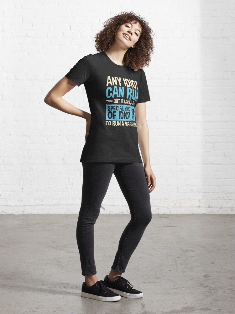 Alternate view of Any idiot Can Run But It Takes A Special Kind Of Idiot To Run A Marathon Essential T-Shirt