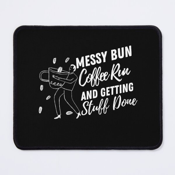 Item preview, Messy Bun Coffee Run And Getting Stuff Done designed and sold by HStudioPrints.