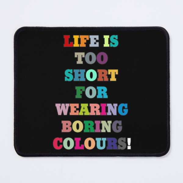 Item preview, Life is too short for wearing boring colours! designed and sold by Agni Designs.