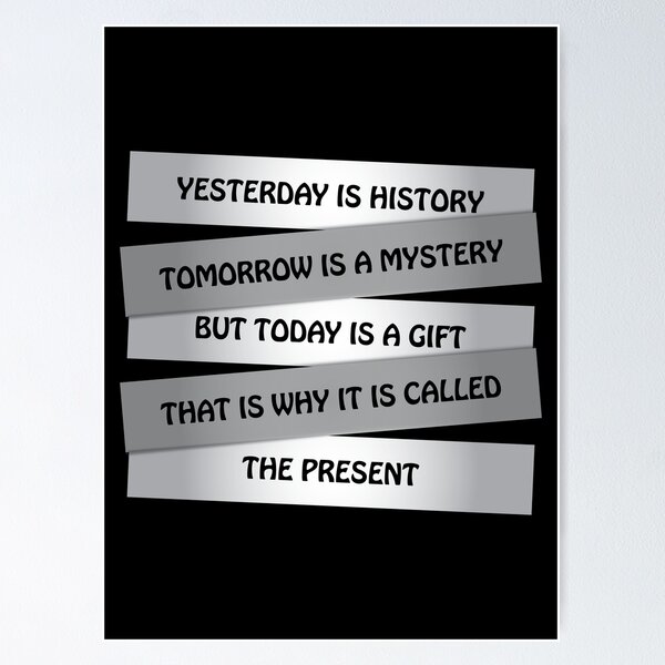 Yesterday Is History Tomorrow Is A Mystery - Positive Thinking