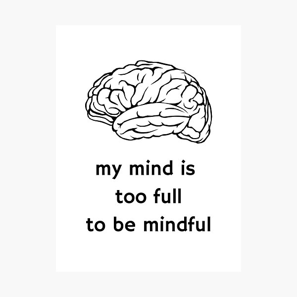 Item preview, my mind is too full to be mindful designed and sold by anphinasdesigns.