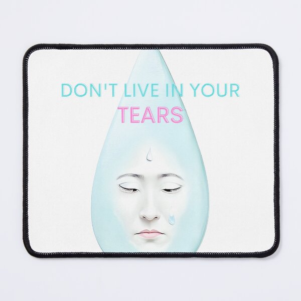 Item preview, Don't Live In Your Tears designed and sold by Jinx Davis.