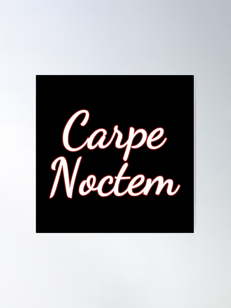 Carpe Noctem Posters