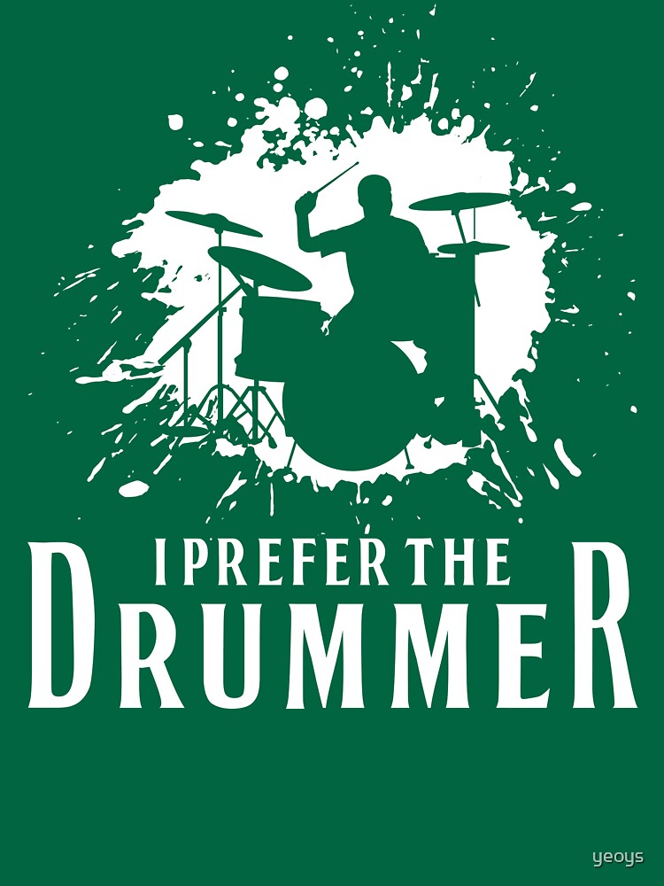 I Prefer The Drummer - Funny Music Festival Gift by yeoys