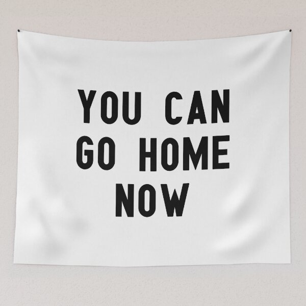 Item preview, you can go home now designed and sold by Kingrocker.