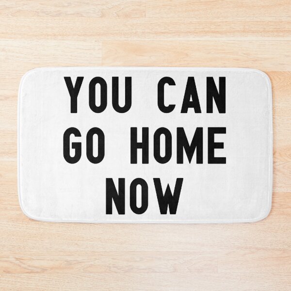 Item preview, you can go home now designed and sold by Kingrocker.