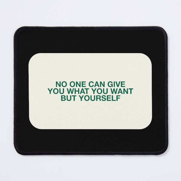 Item preview, NO ONE CAN GIVE
YOU WHAT YOU WANT
BUT YOURSELF designed and sold by pmdz.