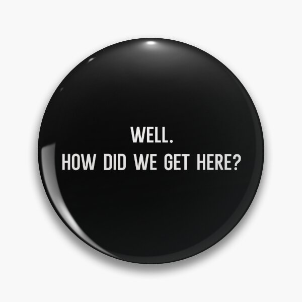 Item preview, Well, how did we get here designed and sold by Kingrocker.