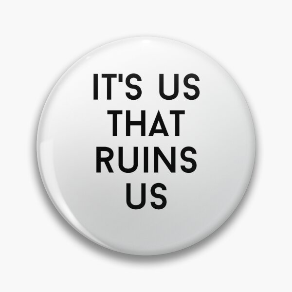 Item preview, its us that ruins us text graphic v1 white background designed and sold by fishpressink.