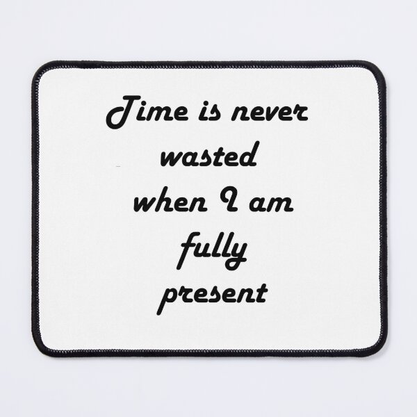 Item preview, Time is never wasted when I am fully present designed and sold by Vimal Bamratkar.
