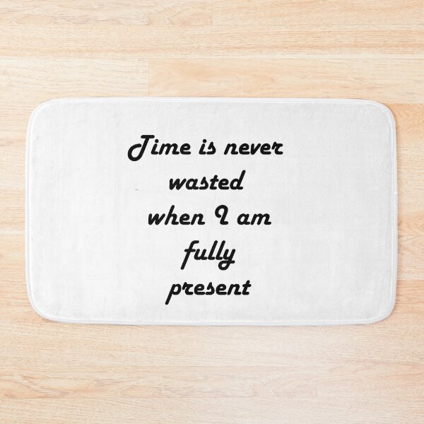 Item preview, Time is never wasted when I am fully present designed and sold by Vimal Bamratkar.