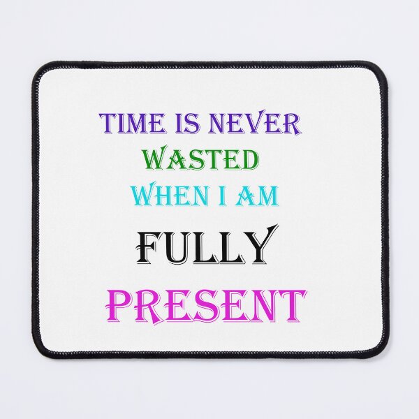 Item preview, Time is never wasted when I am fully present designed and sold by Vimal Bamratkar.