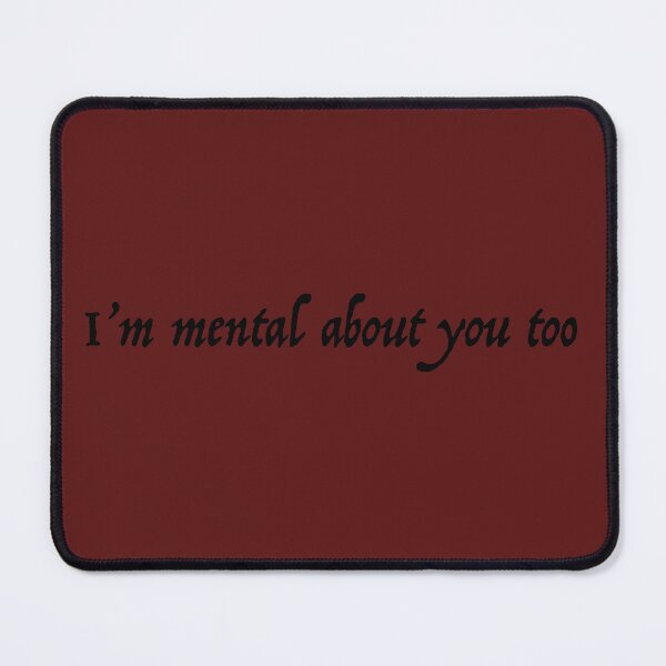 Item preview, I'm Mental about you Too designed and sold by ThePureAudacity.