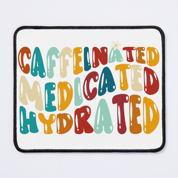Item preview, Caffeinated Medicated Hydrated designed and sold by PronteraDesign.