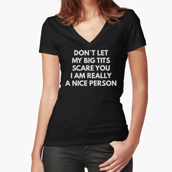 Don't Let My Big Tits Scare You I'm A Really Nice Person Classic Shirt,  hoodie, sweater, longsleeve and V-neck T-shirt