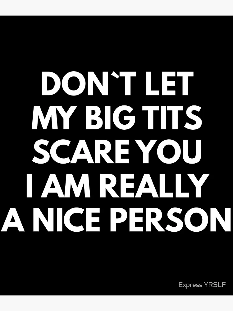 Don't Let My Big Tits Scare You I'm A Really Nice Person Classic