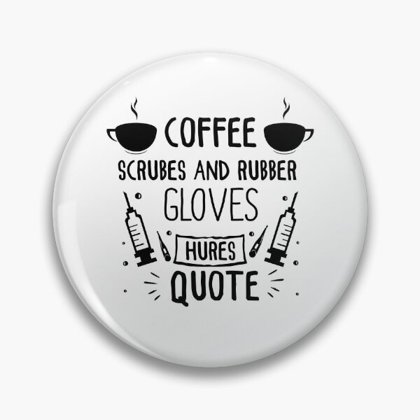 Item preview, coffee scrubs and rubber gloves medical nurse quote designed and sold by entaproo.