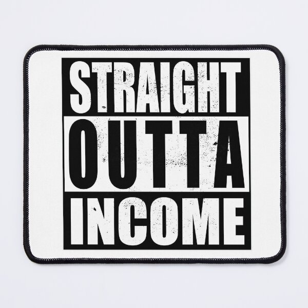 Item preview, STRAIGHT OUTTA INCOME designed and sold by ForecastVSN.