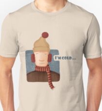 I'm cold... Unisex T-Shirt