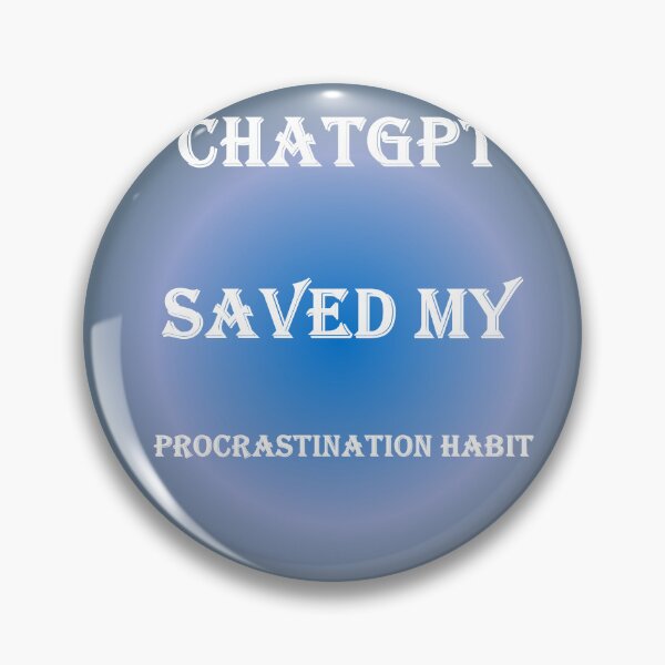 Item preview, ChatGPT Saved My True Blue  procrastination habit designed and sold by TechsQuickArt.