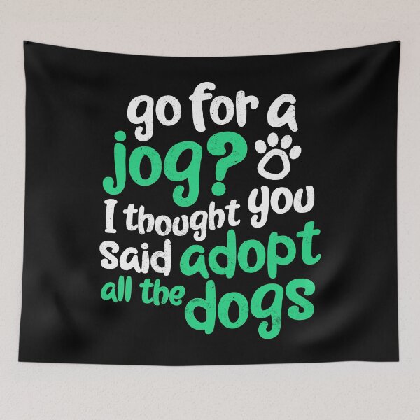 Item preview, Go For A Jog? I Thought You Said Adopt All The Dogs designed and sold by 14thFloor.