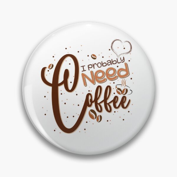 Item preview, I Probably Need Coffee, Coffee Lovers designed and sold by OB-Store.