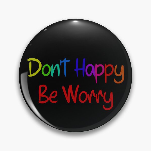 Item preview, Don't Happy Be Worry designed and sold by BlazeBelushi.
