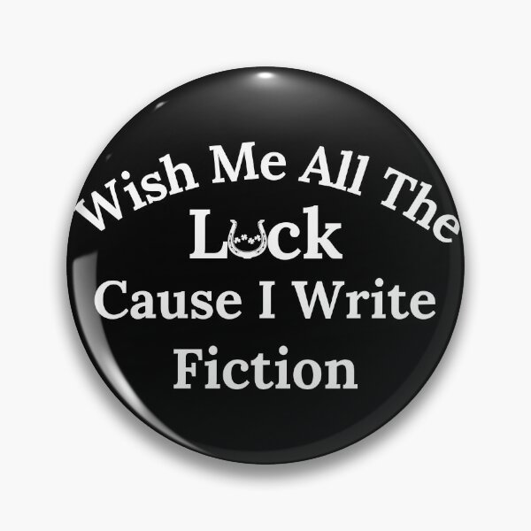 Item preview, Wish Me All The Luck Cause I Write Fiction - White Text designed and sold by TheKnightWriter.