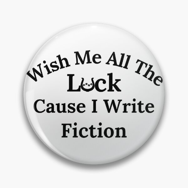 Item preview, Wish Me All The Luck Cause I Write Fiction - Black Text designed and sold by TheKnightWriter.