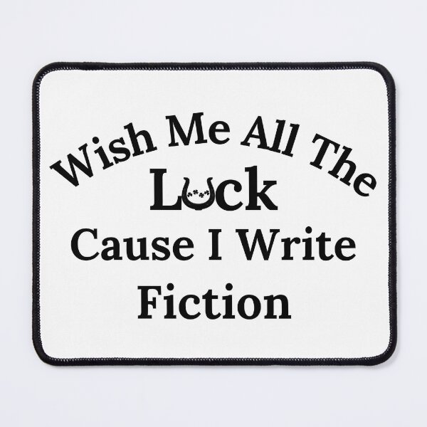 Item preview, Wish Me All The Luck Cause I Write Fiction - Black Text designed and sold by TheKnightWriter.