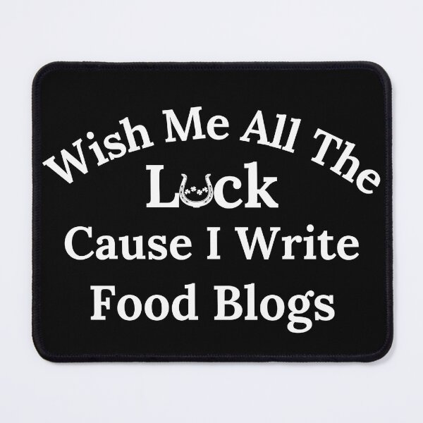Item preview, Wish Me All The Luck Cause I Write Food Blogs - White Text designed and sold by TheKnightWriter.